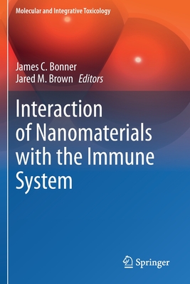 Interaction of Nanomaterials with the Immune System - Bonner, James C (Editor), and Brown, Jared M (Editor)