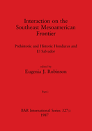 Interaction on the Southeast Mesoamerican Frontier, Part i: Prehistoric and Historic Honduras and El Salvador