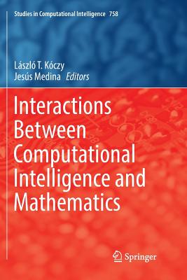 Interactions Between Computational Intelligence and Mathematics - Kczy, Lszl T (Editor), and Medina, Jess (Editor)