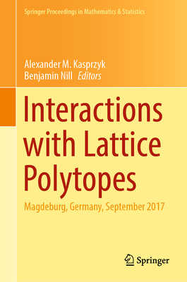 Interactions with Lattice Polytopes: Magdeburg, Germany, September 2017 - Kasprzyk, Alexander M. (Editor), and Nill, Benjamin (Editor)