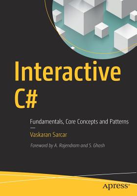 Interactive C#: Fundamentals, Core Concepts and Patterns - Sarcar, Vaskaran