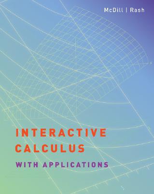 Interactive Calculus with Applications - McDILL, Jean Marie, and Rash, Agnes M