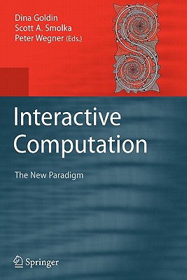 Interactive Computation: The New Paradigm - Goldin, Dina (Editor), and Smolka, Scott A. (Editor), and Wegner, Peter (Editor)