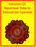 Interactive CSS: Beyond Hover States for Enhanced User Experience: Utilize: focus,: target, and Advanced State Management for Dynamic Web Interactions