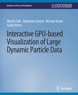 Interactive Gpu-Based Visualization of Large Dynamic Particle Data