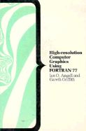 Interactive High-Resolution Graphics in FORTRAN - Angell, Ian O, and Griffith, Gareth H