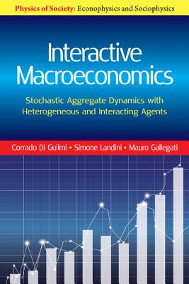 Interactive Macroeconomics: Stochastic Aggregate Dynamics with Heterogeneous and Interacting Agents - Guilmi, Corrado Di, and Gallegati, Mauro, and Landini, Simone