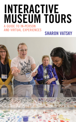 Interactive Museum Tours: A Guide to In-Person and Virtual Experiences - Vatsky, Sharon