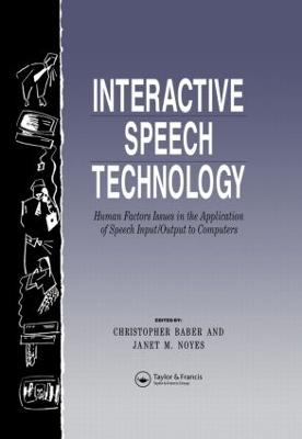 Interactive Speech Technology: Human Factors Issues in the Application of Speech Input/Output to Computers - Baber, Chris (Editor), and Noyes, Jan (Editor)