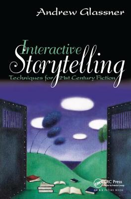 Interactive Storytelling: Techniques for 21st Century Fiction - Glassner, Andrew