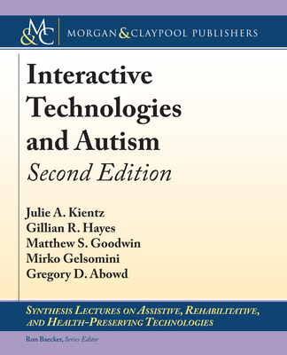 Interactive Technologies and Autism - Kientz, Julie A, and Hayes, Gillian R, and Goodwin, Matthew S