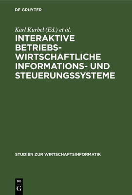 Interaktive betriebswirtschaftliche Informations- und Steuerungssysteme - Kurbel, Karl (Editor), and Mertens, Peter (Editor), and Scheer, August W (Editor)