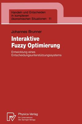 Interaktive Fuzzy Optimierung: Entwicklung Eines Entscheidungsunterstutzungssystems - Brunner, Johannes