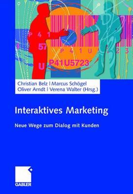 Interaktives Marketing: Neue Wege Zum Dialog Mit Kunden - Belz, Christian (Editor), and Schgel, Marcus (Editor), and Arndt, Oliver (Editor)