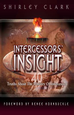 Intercessors' Insight: 40 Truths about the Ministry of Intercession - Clark, Shirley K