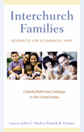 Interchurch Families: Resources for Ecumenical Hope: Catholic/Reformed Dialogue in the United States