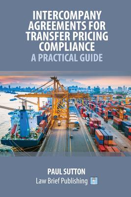 Intercompany Agreements for Transfer Pricing Compliance: A Practical Guide - Sutton, Paul