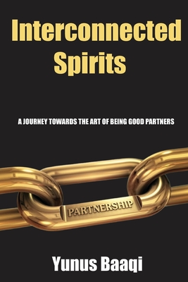 Interconnected Spirits: A Journey Towards the Art of Being Good Partners - Baaqi, Yunus