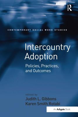 Intercountry Adoption: Policies, Practices, and Outcomes - Rotabi, Karen Smith, and Gibbons, Judith L. (Editor)