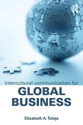 Intercultural Communication for Global Business: How Leaders Communicate for Success - Tuleja, Elizabeth A