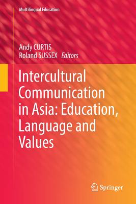 Intercultural Communication in Asia: Education, Language and Values - Curtis, Andy (Editor), and Sussex, Roland (Editor)