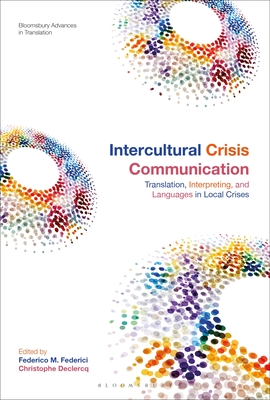 Intercultural Crisis Communication: Translation, Interpreting and Languages in Local Crises - Declercq, Christophe (Editor), and Munday, Jeremy (Editor), and Federici, Federico M (Editor)