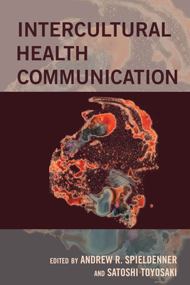 Intercultural Health Communication - Kreps, Gary L, and Spieldenner, Andrew R (Editor), and Toyosaki, Satoshi (Editor)
