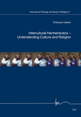 Intercultural Hermeneutics - Understanding Culture and Religion - Udeani, Chibueze