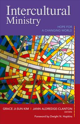 Intercultural Ministry: Hope for a Changing World - Kim, Grace Ji-Sun (Editor), and Aldredge-Clanton, Jann (Editor), and Hopkins, Dwight N (Foreword by)
