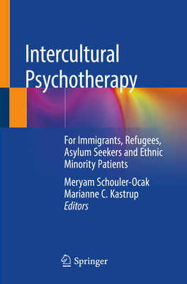 Intercultural Psychotherapy: For Immigrants, Refugees, Asylum Seekers and Ethnic Minority Patients - Schouler-Ocak, Meryam (Editor), and Kastrup, Marianne C (Editor)