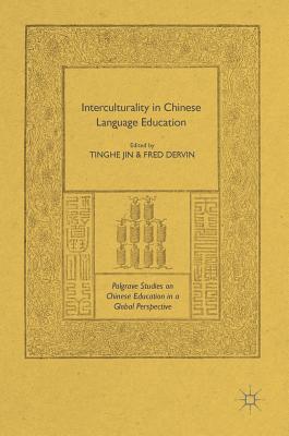 Interculturality in Chinese Language Education - Jin, Tinghe (Editor), and Dervin, Fred (Editor)