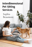 Interdimensional Pet Sitting Services: Advanced Guidelines for Taking Care of Creatures from Multiple Universes