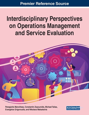 Interdisciplinary Perspectives on Operations Management and Service Evaluation - Manolitzas, Panagiotis (Editor), and Zopounidis, Constantin (Editor), and Talias, Michael (Editor)