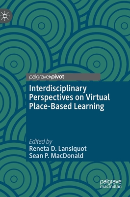 Interdisciplinary Perspectives on Virtual Place-Based Learning - Lansiquot, Reneta D (Editor), and MacDonald, Sean P (Editor)