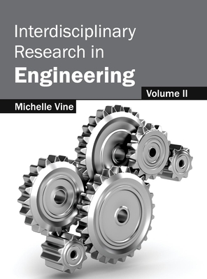 Interdisciplinary Research in Engineering: Volume II - Vine, Michelle (Editor)