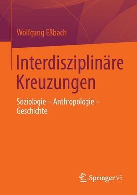 Interdisziplinre Kreuzungen: Soziologie - Anthropologie - Geschichte - Ebach, Wolfgang