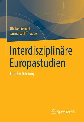 Interdisziplinare Europastudien: Eine Einfuhrung - Liebert, Ulrike (Editor), and Wolff, Janna (Editor)