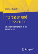 Interessen Und Interessierung: Das Interessenkonzept in Der Sozialtheorie