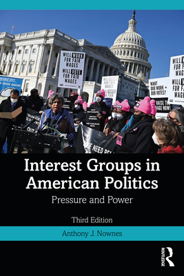 Interest Groups in American Politics: Pressure and Power - Nownes, Anthony J
