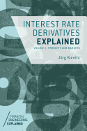 Interest Rate Derivatives Explained: Volume 1: Products and Markets