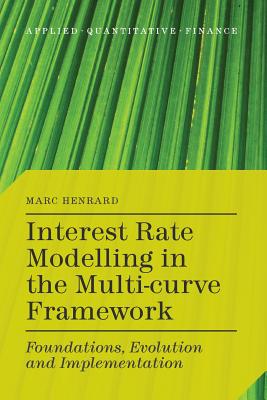 Interest Rate Modelling in the Multi-Curve Framework: Foundations, Evolution and Implementation - Henrard, M