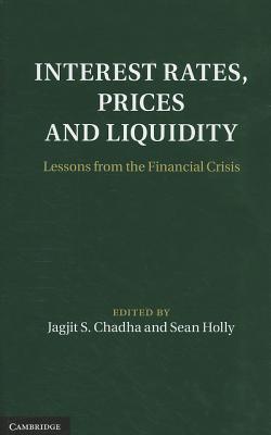 Interest Rates, Prices and Liquidity: Lessons from the Financial Crisis - Chadha, Jagjit S. (Editor), and Holly, Sean (Editor)