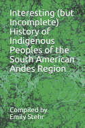 Interesting (But Incomplete) History of Indigenous Peoples of the South American Andes Region