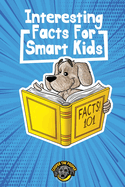 Interesting Facts for Smart Kids: 1,000+ Fun Facts for Curious Kids and Their Families