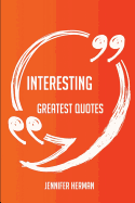 Interesting Greatest Quotes - Quick, Short, Medium or Long Quotes. Find the Perfect Interesting Quotations for All Occasions - Spicing Up Letters, Speeches, and Everyday Conversations.