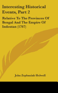 Interesting Historical Events, Part 2: Relative To The Provinces Of Bengal And The Empire Of Indostan (1767)