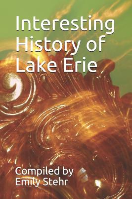 Interesting History of Lake Erie - Stehr, Emily