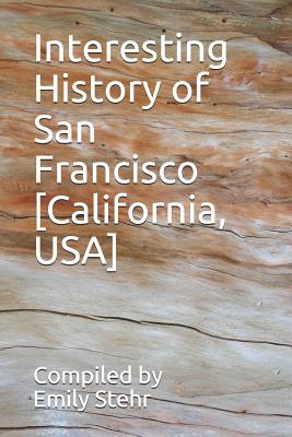 Interesting History of San Francisco [California, USA] - Stehr, Emily