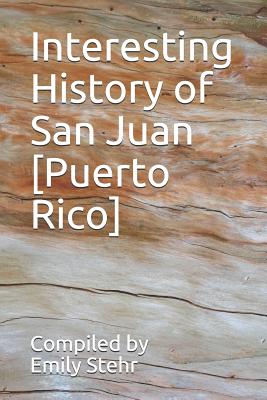 Interesting History of San Juan [Puerto Rico] - Stehr, Emily