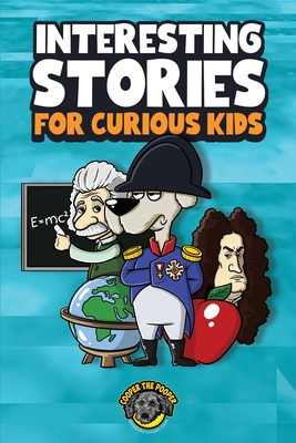 Interesting Stories for Curious Kids: An Amazing Collection of Unbelievable, Funny, and True Stories from Around the World! - The Pooper, Cooper